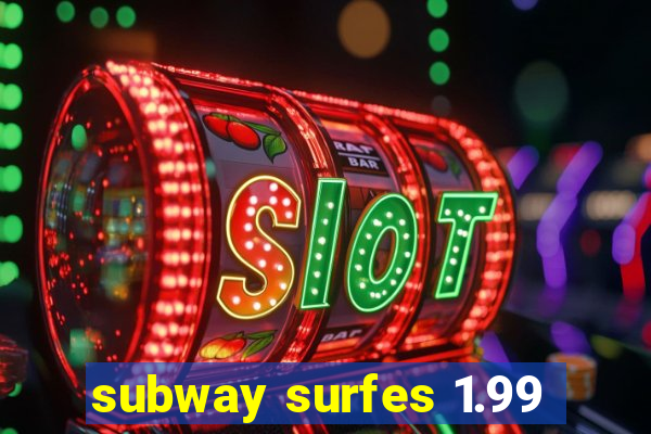 subway surfes 1.99